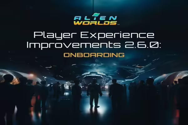 Alien Worlds 2.6.0 Is Live with New Player Experience Improvements | PlayToEarn