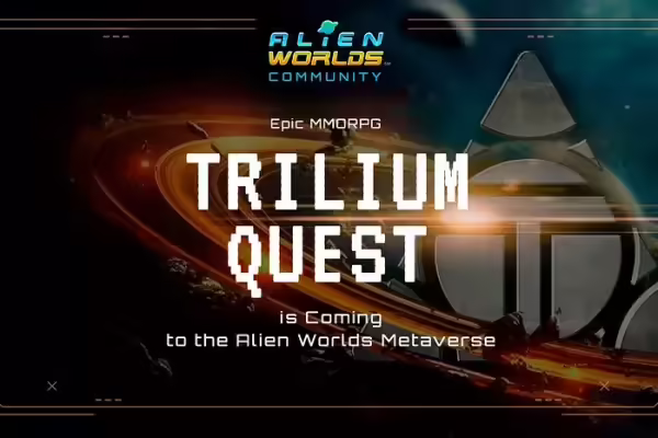 Alien Worlds Metaverse Unveils Trilium Quest | PlayToEarn